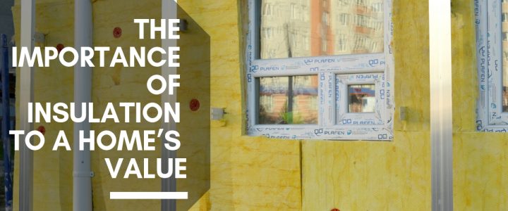 The Importance Of Insulation To A Home’s Value﻿